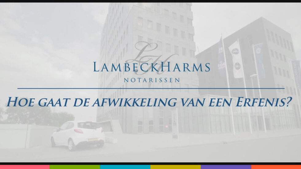 Film Hoe Gaat De Afwikkeling Van Een Erfenis Lambeck Harms Notarissen